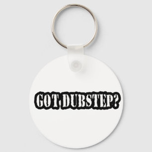 GOT DUBSTEP? KEY RING