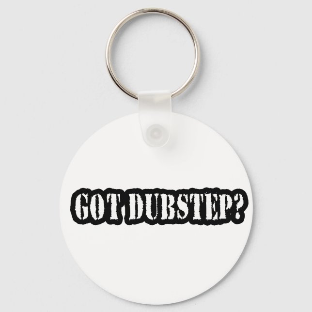 GOT DUBSTEP? KEY RING (Front)