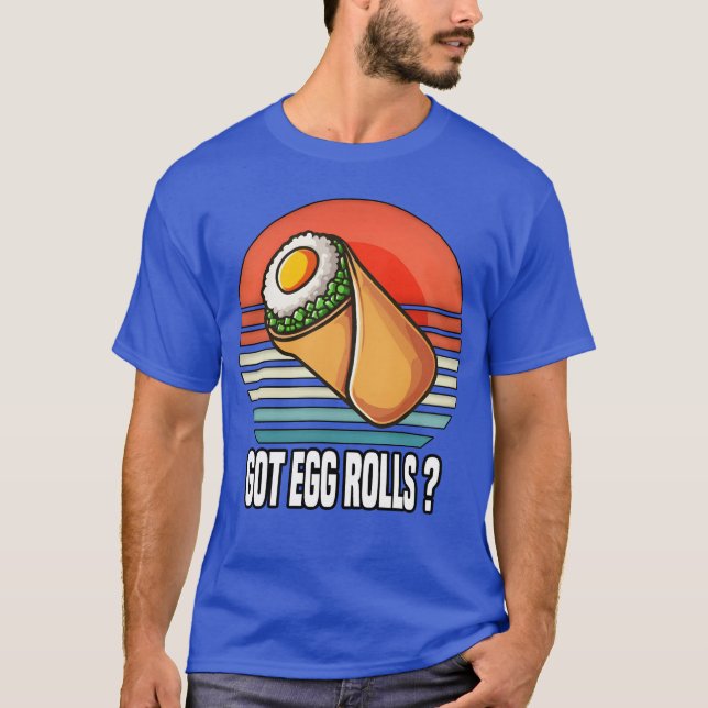 Got Egg Rolls Funny Food Lover funny T-Shirt (Front)