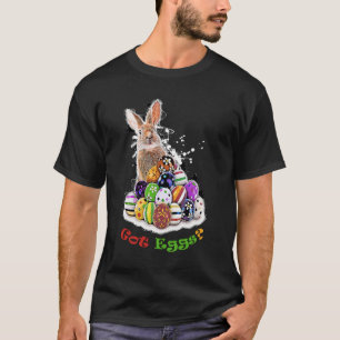 Got Eggs? Funny Easter Bunny Eggs T-Shirt