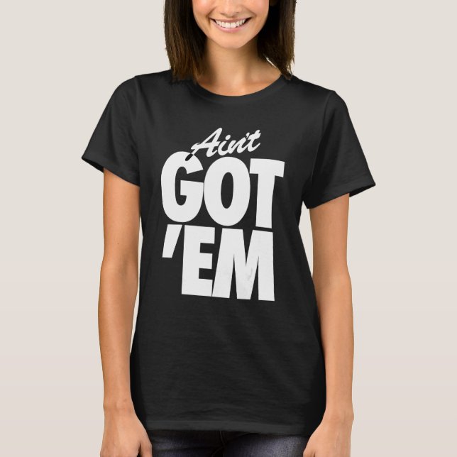 GOT EM  ain t got em  retro goat sneakhead T-Shirt (Front)