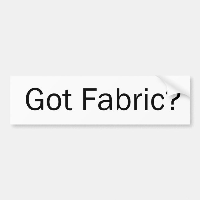 Got Fabric? Bumper Sticker (Front)