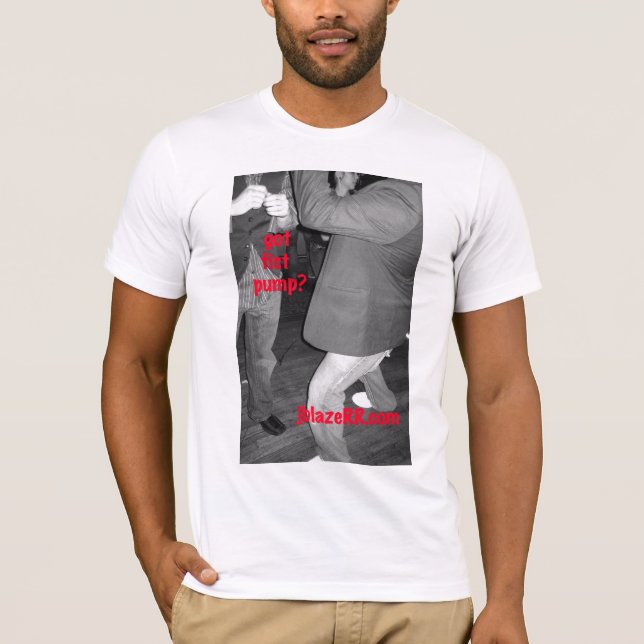 Got Fist Pump? Shirt (Front)