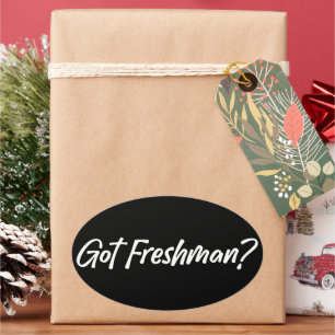 Got Freshman - Funny Grade Students Freshman Oval Sticker