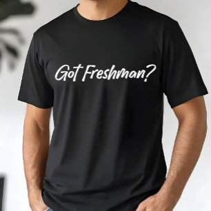 Got Freshman - Funny Grade Students Freshman  T-Shirt