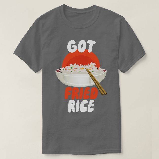 Got Fried Rice T-Shirt (Design Front)