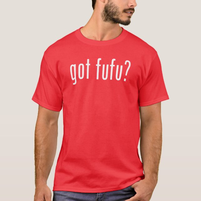 got fufu-whiteXX T-Shirt (Front)