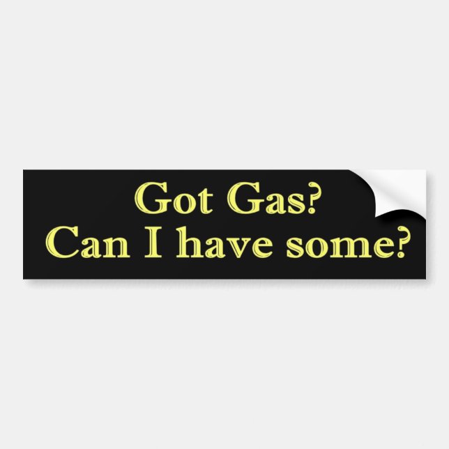 Got Gas? Can I have some? Bumper Sticker (Front)