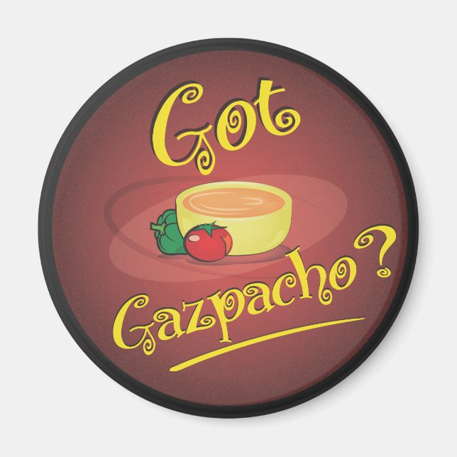 Got Gazpacho? Magnet (Front)