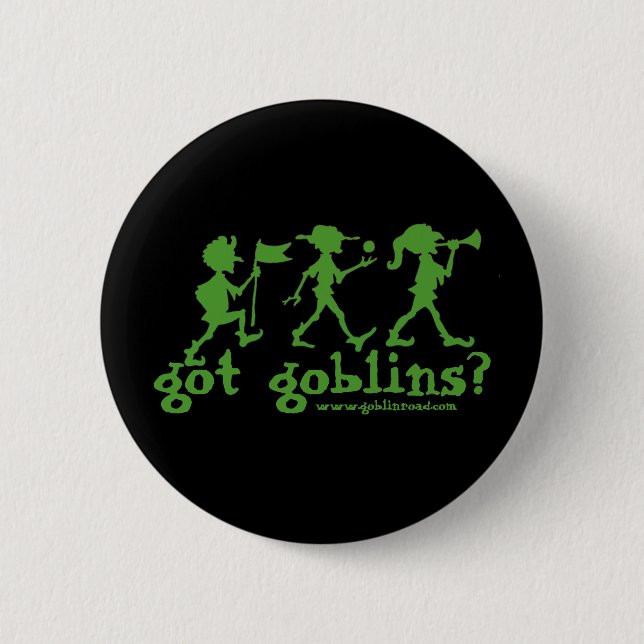 got goblins? 6 cm round badge (Front)