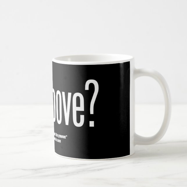 Got Groove? Mug (Right)