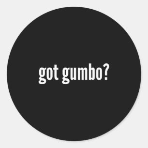 Got Gumbo Funny Cajun Food Gumbo Lover Humor Classic Round Sticker