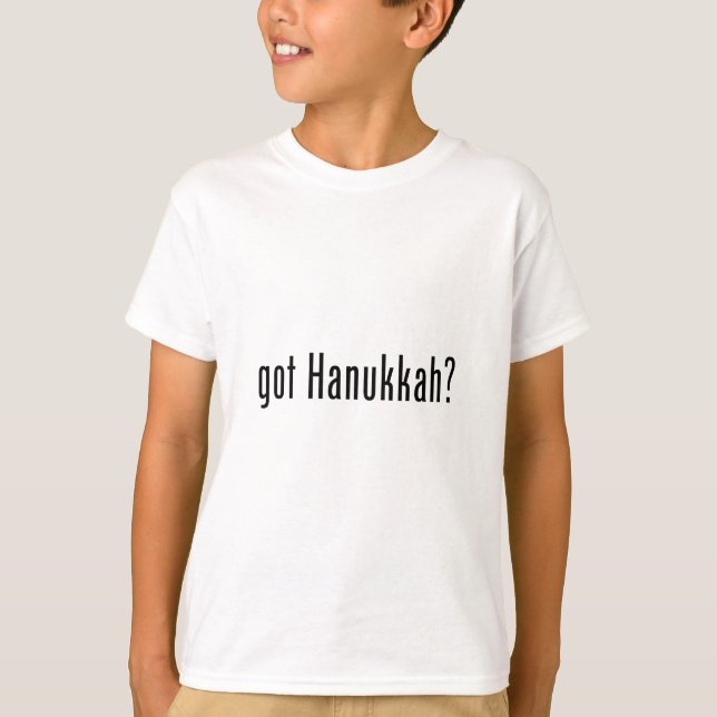 got Hanukkah? T-Shirt (Front)