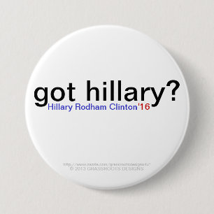 got hillary? Hillary Rodham Clinton '16 7.5 Cm Round Badge