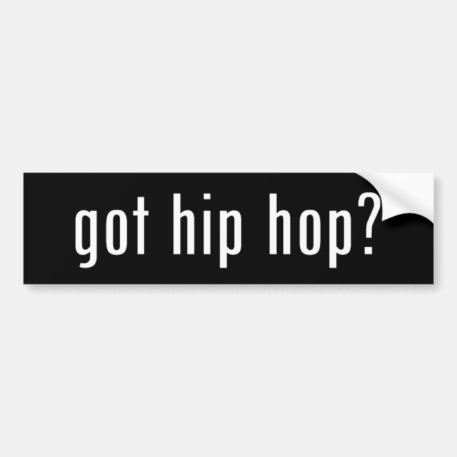got hip hop? bumper sticker (Front)