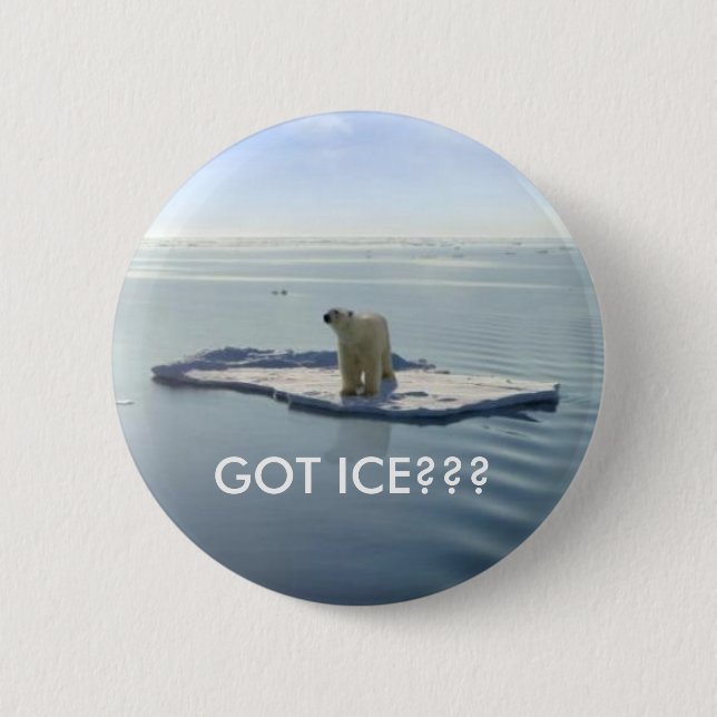 GOT ICE, GOT ICE??? 6 CM ROUND BADGE (Front)