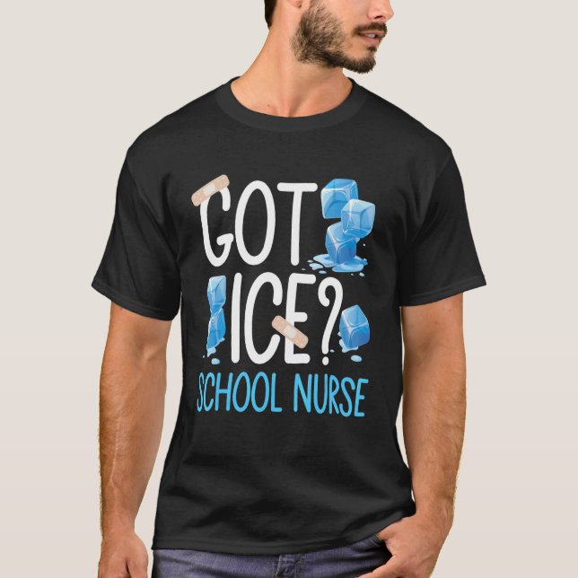 Got Ice School Nurse First Aid Nursing Back To Sch T-Shirt (Front)
