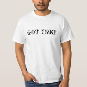 GOT INK? T-Shirt