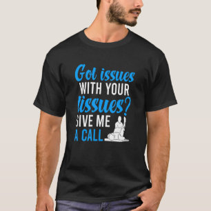 Got Issues Physical Therapy Physical Therapist T-Shirt