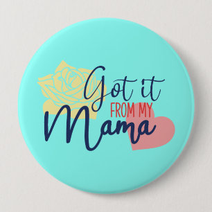Got it from my mama 10 cm round badge