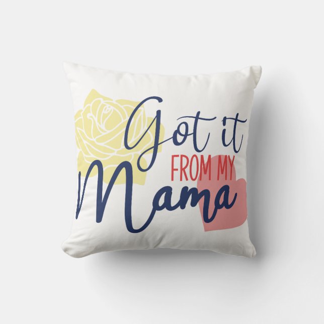 Got it from my mama  cushion (Front)