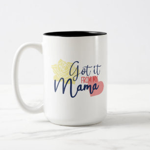 Got it from my mama  Two-Tone coffee mug