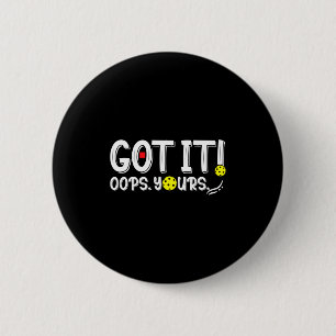 Got It Oops Yours For Women Men Funny Ckleball L  6 Cm Round Badge