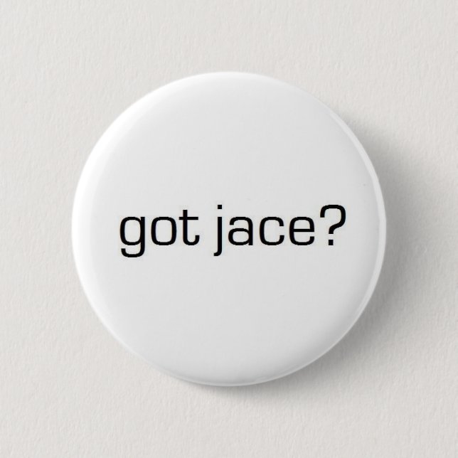 Got Jace? 6 Cm Round Badge (Front)