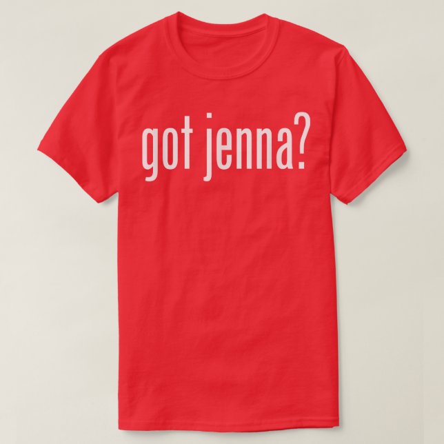 Got Jenna Name Family _ Funny  T-Shirt (Design Front)