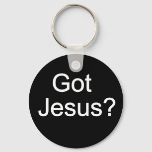 Got Jesus? Keychain