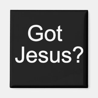 Got Jesus? Magnet