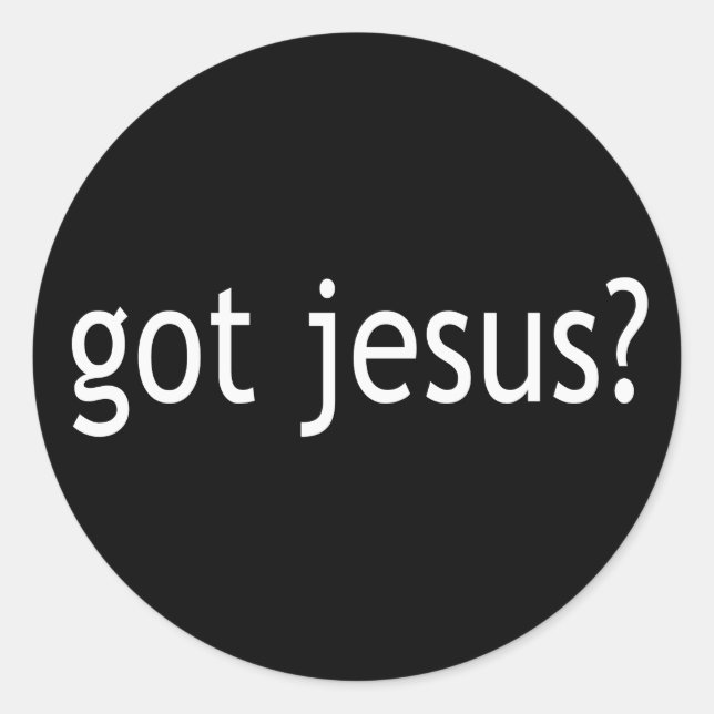 Got Jesus? T-shirts in Light or Dark Classic Round Sticker (Front)