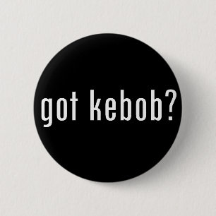 got kebob? 6 cm round badge