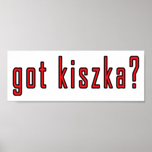 got kiszka? poster