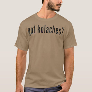Got Kolaches Kolache Czech T-Shirt