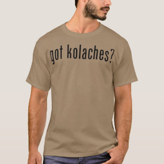 Got Kolaches Kolache Czech T-Shirt