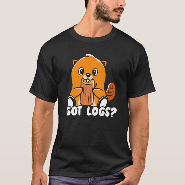 Got Logs Beaver Whisperer Wildlife Animal Rodent T-Shirt (Front)