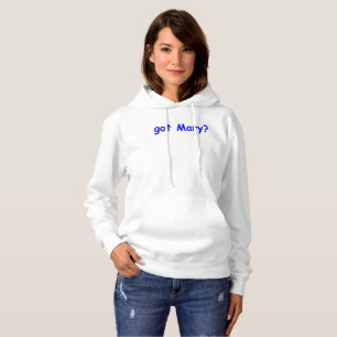 got Mary ? Hoodie