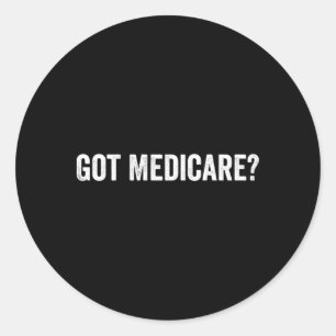 Got Medicare Insurance Broker Insurance Agent And Classic Round Sticker