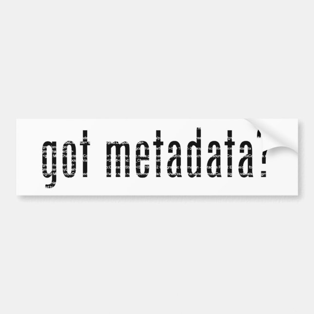 got metadata? <gmi:MI_Metadata>? Bumper Sticker (Front)