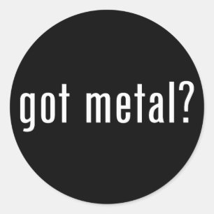 got metal? classic round sticker