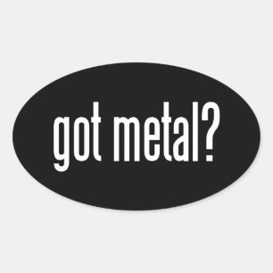 Got Metal? Oval Sticker