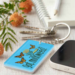 GOT MILKWEED? Monarch Butterfly Caterpillar Plants Key Ring