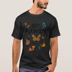 Got Milkweed T-Shirt
