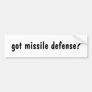 got missile defence? bumper sticker