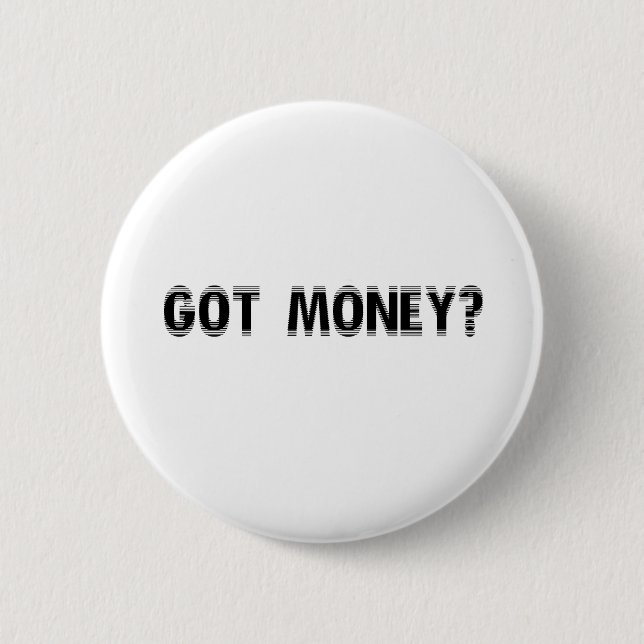 got money? 6 cm round badge (Front)