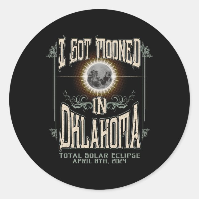 Got Mooned In Oklahoma Total Solar Eclipse 2024  Classic Round Sticker (Front)