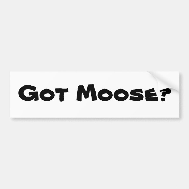 Got Moose? Bumper Sticker (Front)