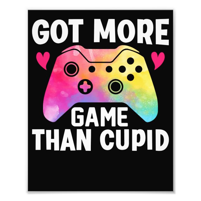Got More Game Than Cupid Valentine Video Game Photo Print (Front)