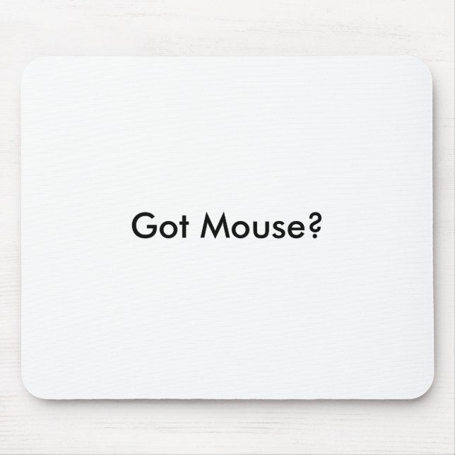 Got Mouse? Mouse Mat (Front)